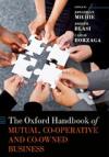The Oxford Handbook of Mutual, Co-Operative, and Co-Owned Business
